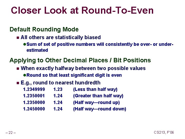 Closer Look at Round-To-Even Default Rounding Mode n All others are statistically biased l