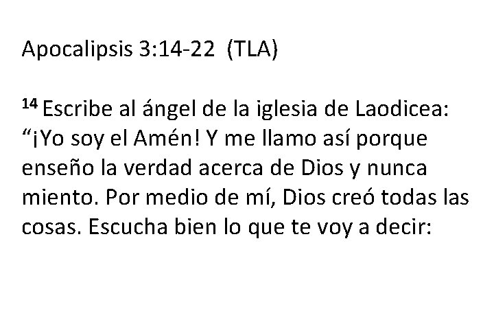 Apocalipsis 3: 14 -22 (TLA) 14 Escribe al ángel de la iglesia de Laodicea: Apocalipsis 3: 14 -22 (TLA) 14 Escribe al ángel de la iglesia de Laodicea: