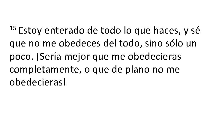 15 Estoy enterado de todo lo que haces, y sé que no me obedeces