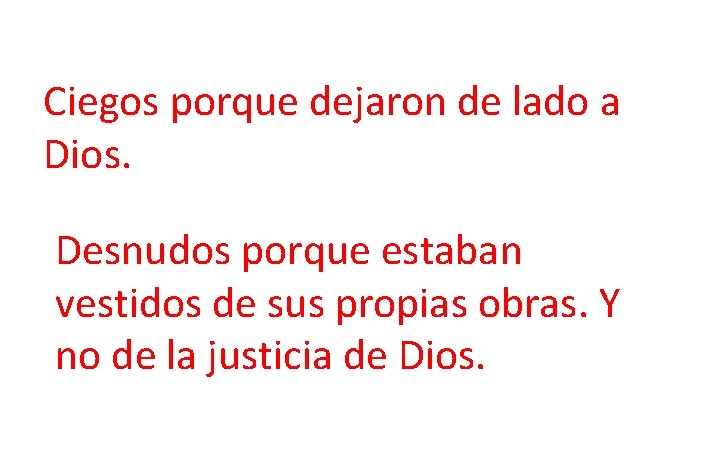 Ciegos porque dejaron de lado a Dios. Desnudos porque estaban vestidos de sus propias