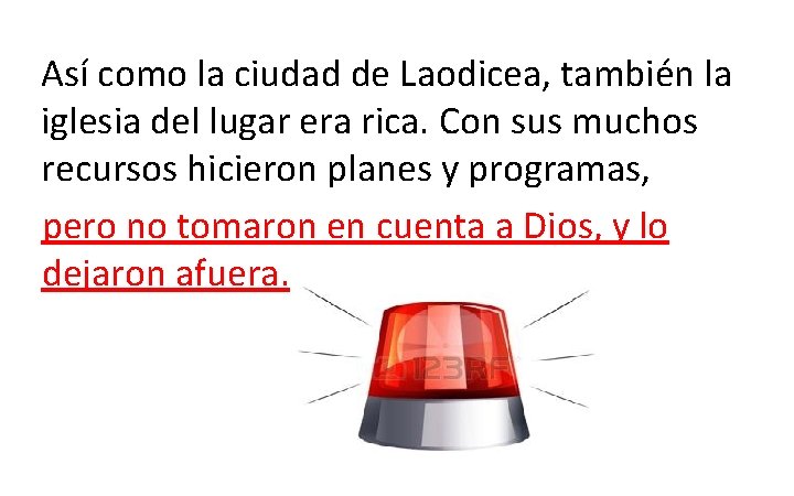 Así como la ciudad de Laodicea, también la iglesia del lugar era rica. Con