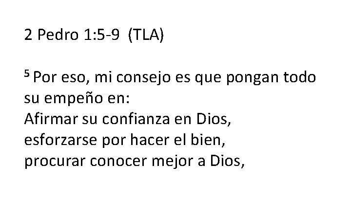 2 Pedro 1: 5 -9 (TLA) 5 Por eso, mi consejo es que pongan