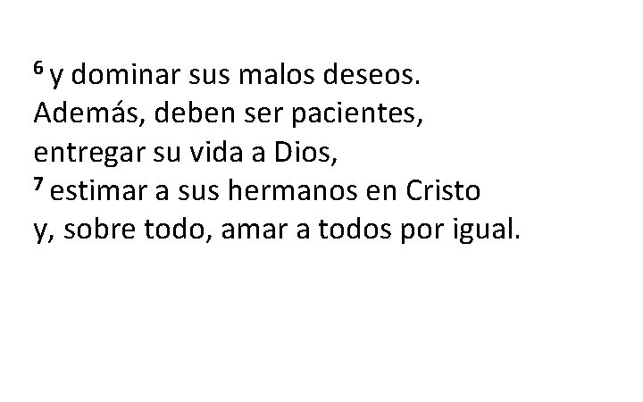 6 y dominar sus malos deseos. Además, deben ser pacientes, entregar su vida a