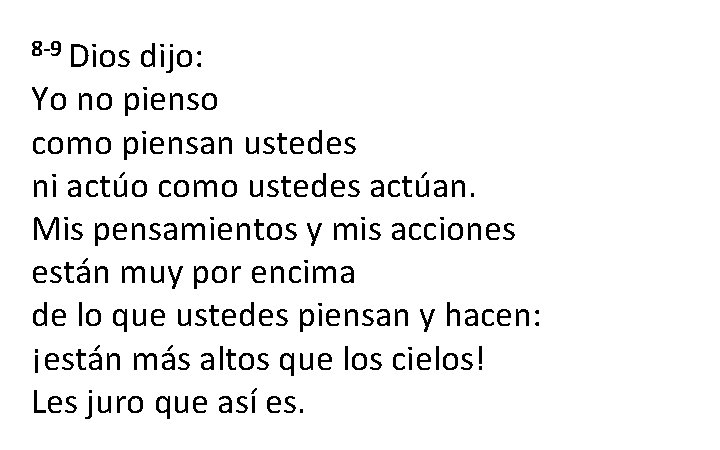 8 -9 Dios dijo: Yo no pienso como piensan ustedes ni actúo como ustedes 8 -9 Dios dijo: Yo no pienso como piensan ustedes ni actúo como ustedes