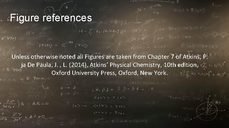 Figure references Unless otherwise noted all Figures are taken from Chapter 7 of Atkins,