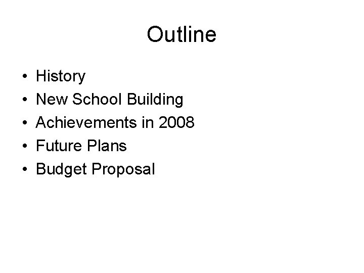 Outline • • • History New School Building Achievements in 2008 Future Plans Budget