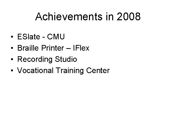 Achievements in 2008 • • ESlate - CMU Braille Printer – IFlex Recording Studio