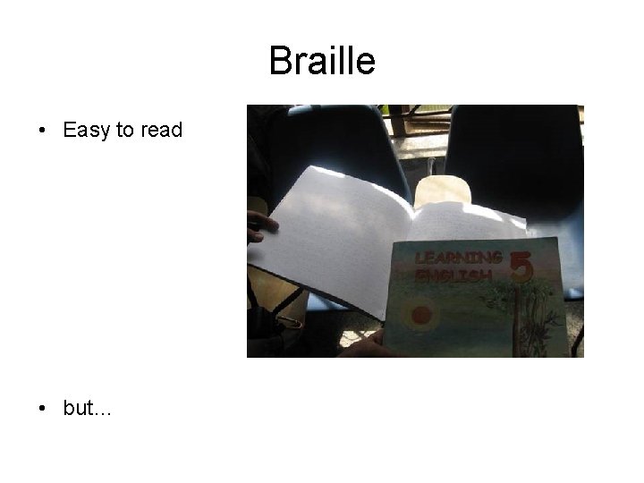 Braille • Easy to read • but… 