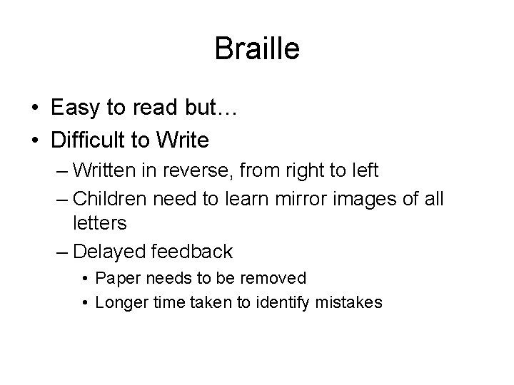Braille • Easy to read but… • Difficult to Write – Written in reverse,