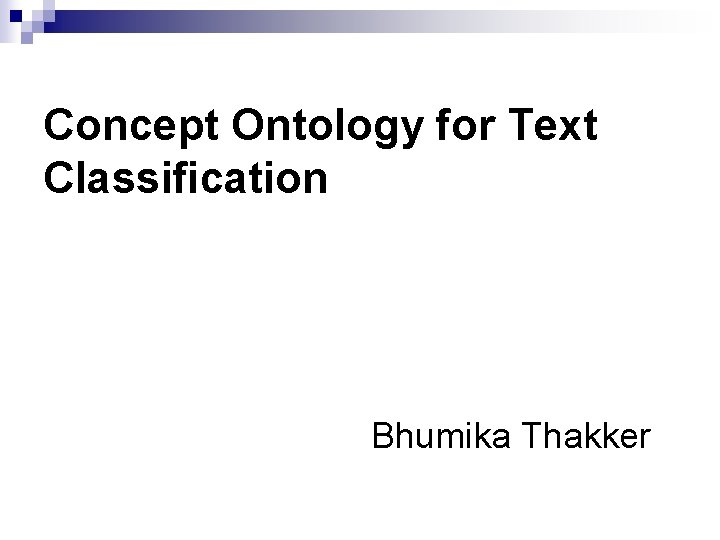 Concept Ontology for Text Classification Bhumika Thakker 