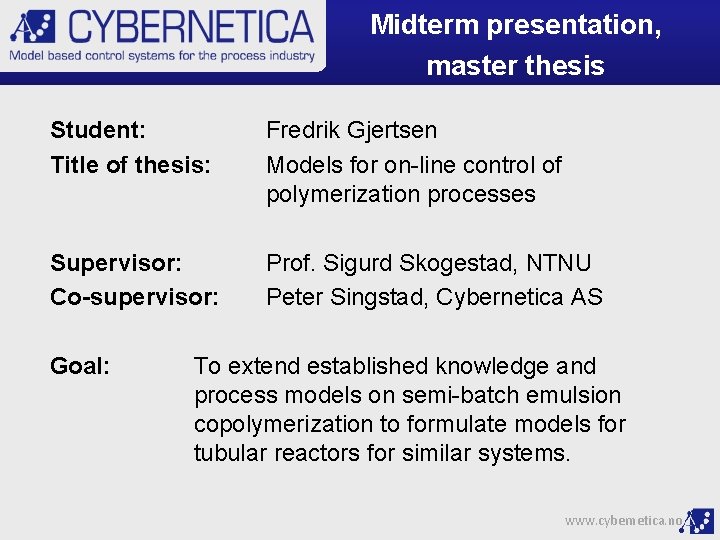 Midterm presentation, master thesis Student: Title of thesis: Fredrik Gjertsen Models for on-line control