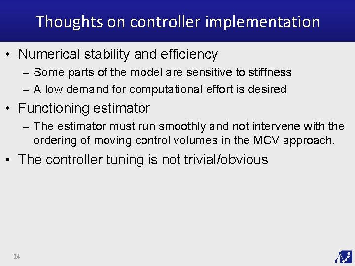 Thoughts on controller implementation • Numerical stability and efficiency – Some parts of the