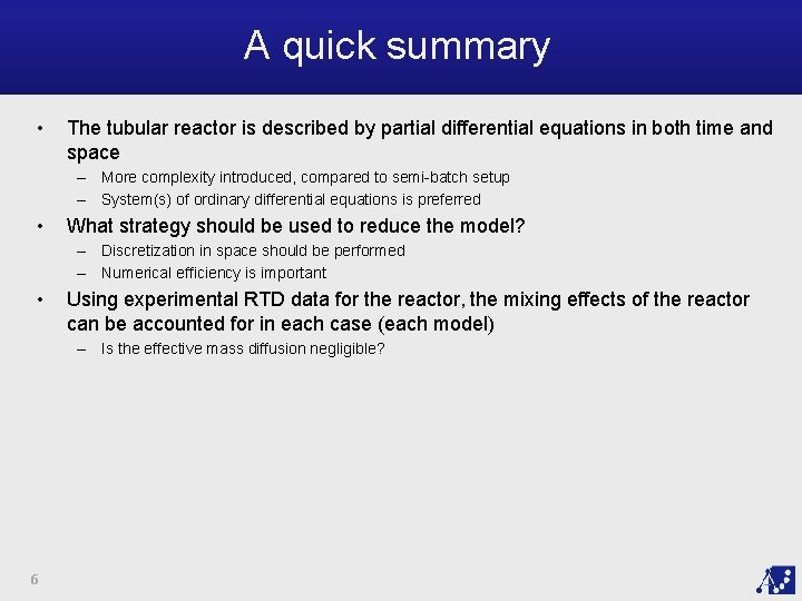 A quick summary • The tubular reactor is described by partial differential equations in