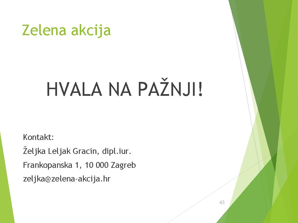 Zelena akcija HVALA NA PAŽNJI! Kontakt: Željka Leljak Gracin, dipl. iur. Frankopanska 1, 10