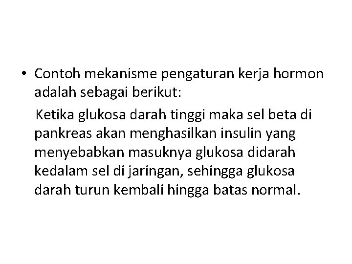  • Contoh mekanisme pengaturan kerja hormon adalah sebagai berikut: Ketika glukosa darah tinggi