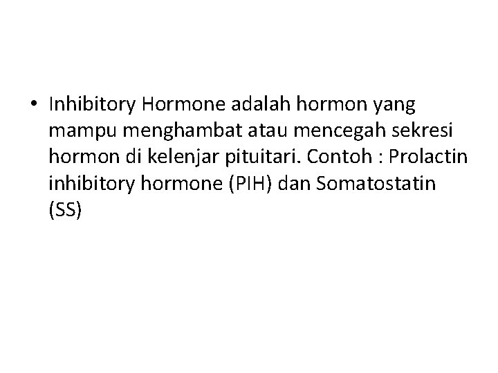  • Inhibitory Hormone adalah hormon yang mampu menghambat atau mencegah sekresi hormon di