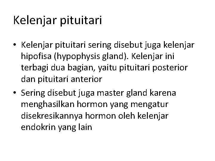 Kelenjar pituitari • Kelenjar pituitari sering disebut juga kelenjar hipofisa (hypophysis gland). Kelenjar ini