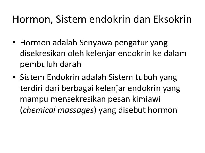 Hormon, Sistem endokrin dan Eksokrin • Hormon adalah Senyawa pengatur yang disekresikan oleh kelenjar