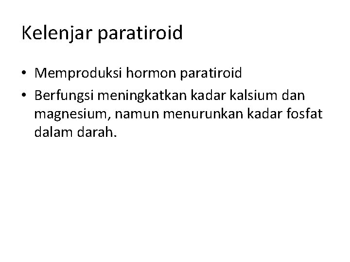 Kelenjar paratiroid • Memproduksi hormon paratiroid • Berfungsi meningkatkan kadar kalsium dan magnesium, namun