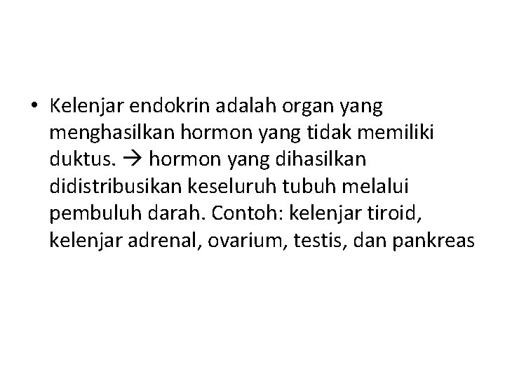  • Kelenjar endokrin adalah organ yang menghasilkan hormon yang tidak memiliki duktus. hormon