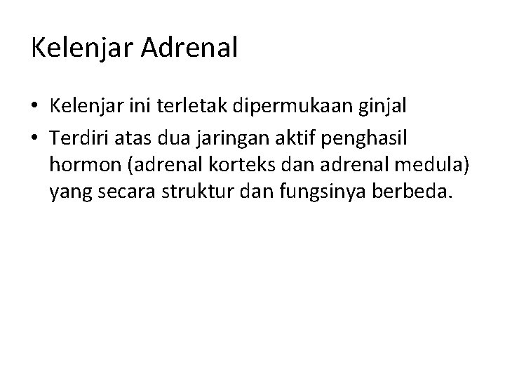 Kelenjar Adrenal • Kelenjar ini terletak dipermukaan ginjal • Terdiri atas dua jaringan aktif