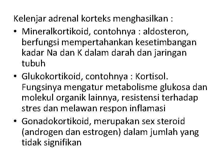 Kelenjar adrenal korteks menghasilkan : • Mineralkortikoid, contohnya : aldosteron, berfungsi mempertahankan kesetimbangan kadar