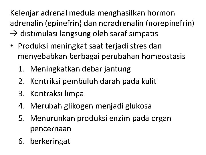 Kelenjar adrenal medula menghasilkan hormon adrenalin (epinefrin) dan noradrenalin (norepinefrin) distimulasi langsung oleh saraf