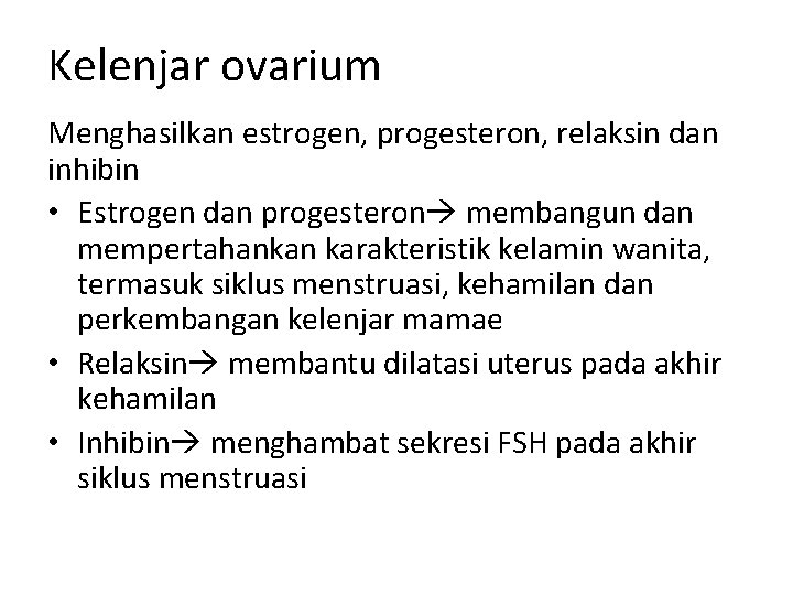 Kelenjar ovarium Menghasilkan estrogen, progesteron, relaksin dan inhibin • Estrogen dan progesteron membangun dan