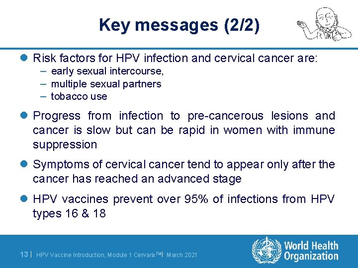 Key messages (2/2) l Risk factors for HPV infection and cervical cancer are: –