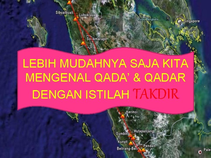 LEBIH MUDAHNYA SAJA KITA ” MENGENAL QADA’ & QADAR DENGAN ISTILAH TAKDIR 
