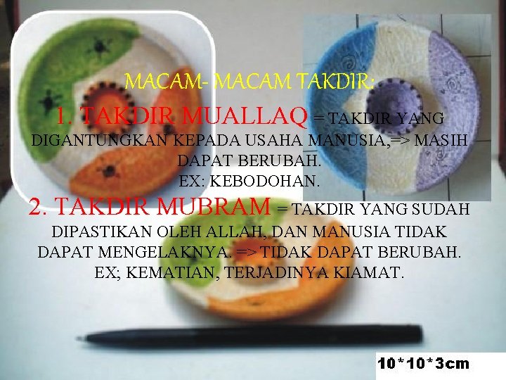 MACAM- MACAM TAKDIR: 1. TAKDIR MUALLAQ = TAKDIR YANG DIGANTUNGKAN KEPADA USAHA MANUSIA, =>