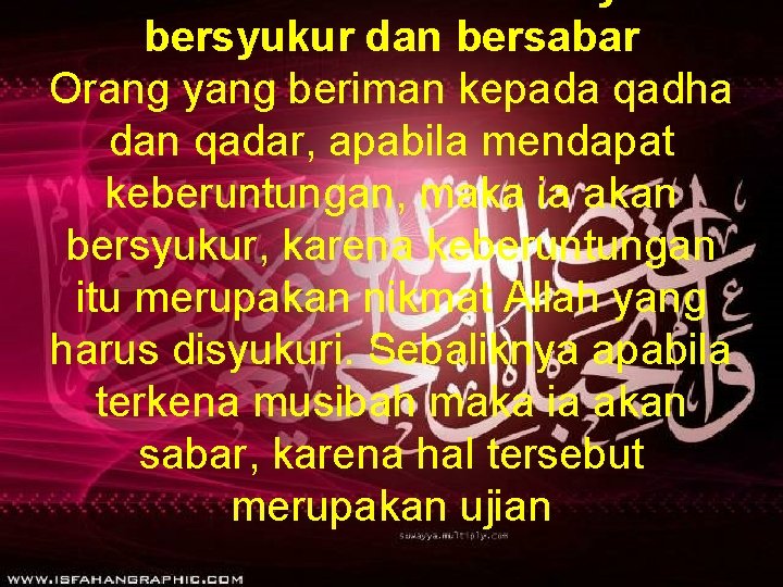 bersyukur dan bersabar Orang yang beriman kepada qadha dan qadar, apabila mendapat keberuntungan, maka