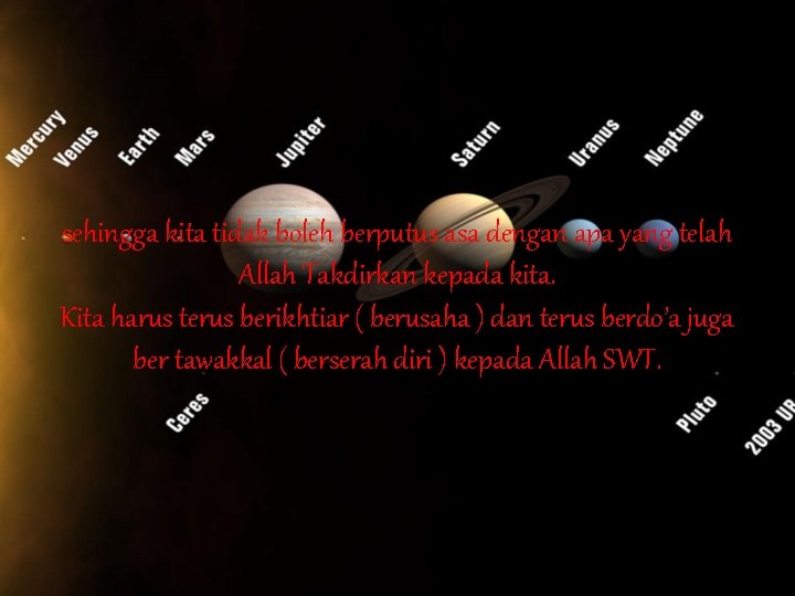 sehingga kita tidak boleh berputus asa dengan apa yang telah Allah Takdirkan kepada kita.