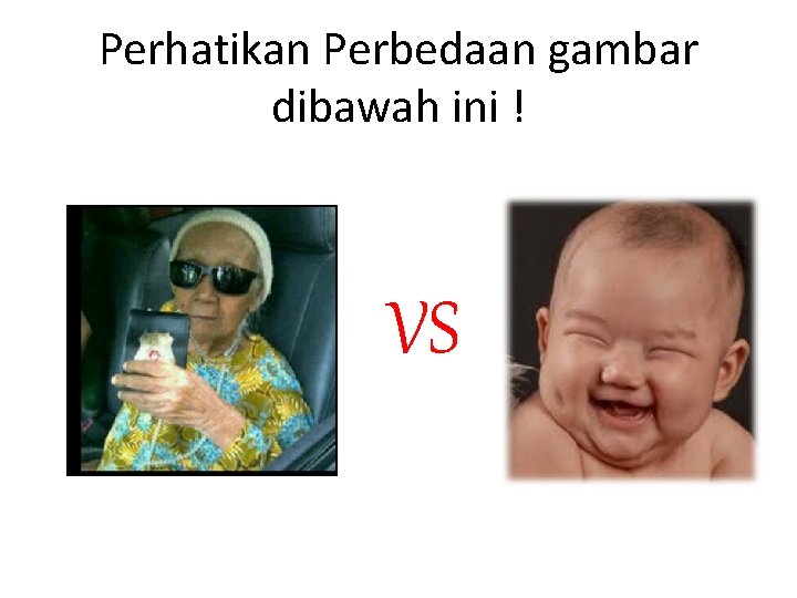 Perhatikan Perbedaan gambar dibawah ini ! VS 