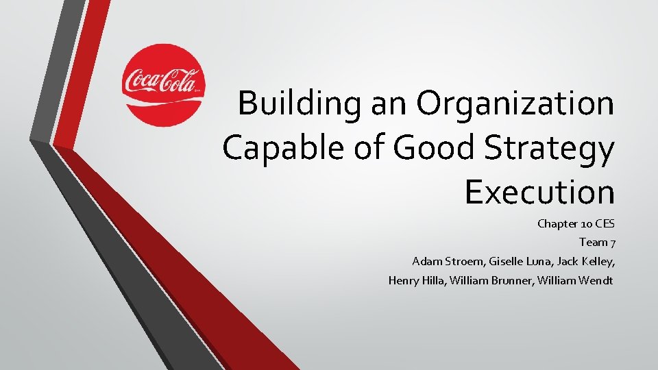 Building an Organization Capable of Good Strategy Execution Chapter 10 CES Team 7 Adam