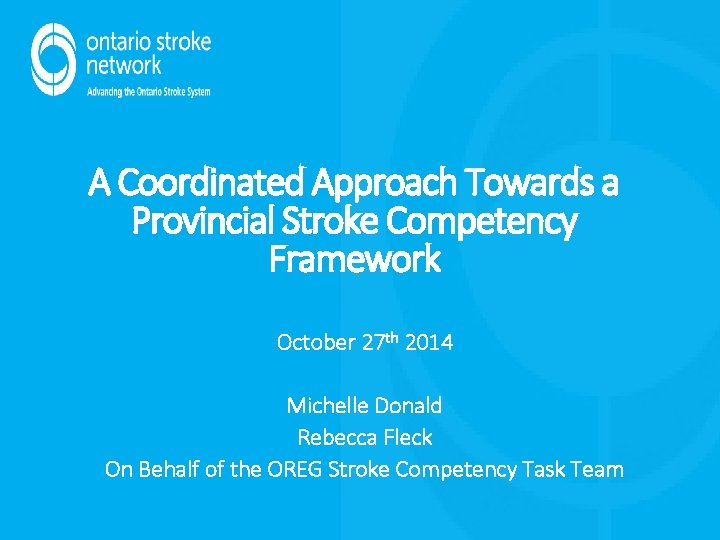 A Coordinated Approach Towards a Provincial Stroke Competency Framework October 27 th 2014 Michelle