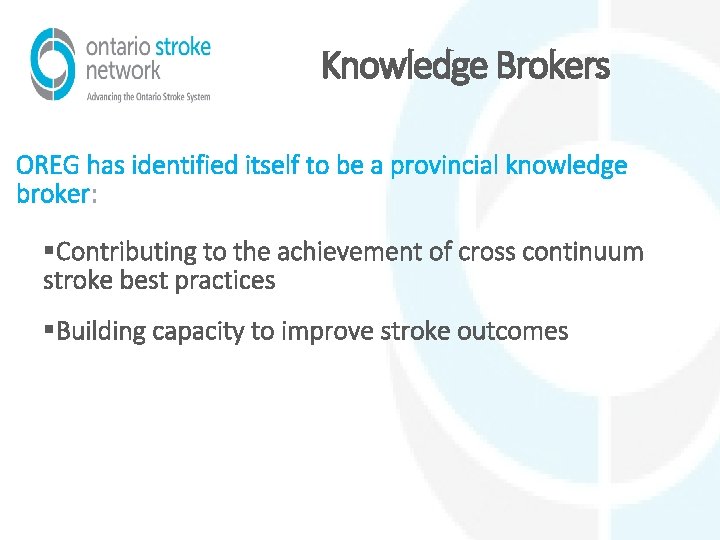 Knowledge Brokers OREG has identified itself to be a provincial knowledge broker: §Contributing to