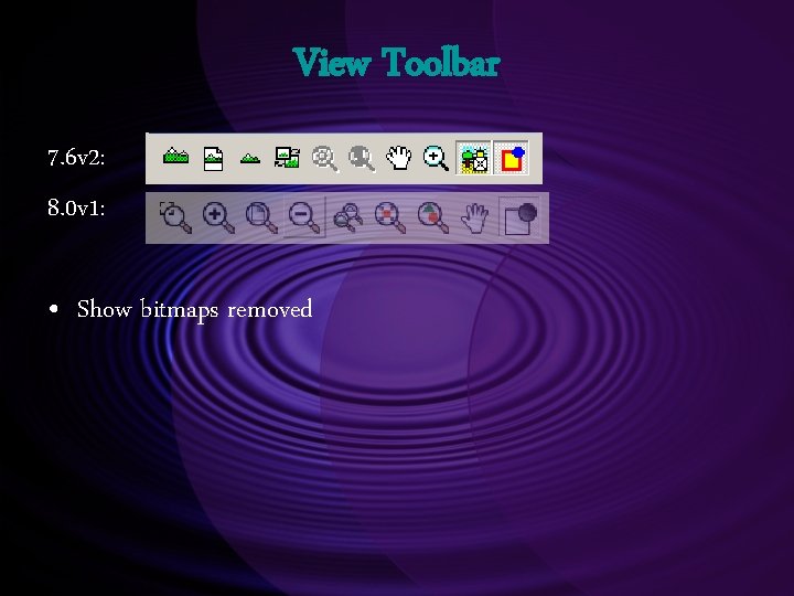 View Toolbar 7. 6 v 2: 8. 0 v 1: • Show bitmaps removed