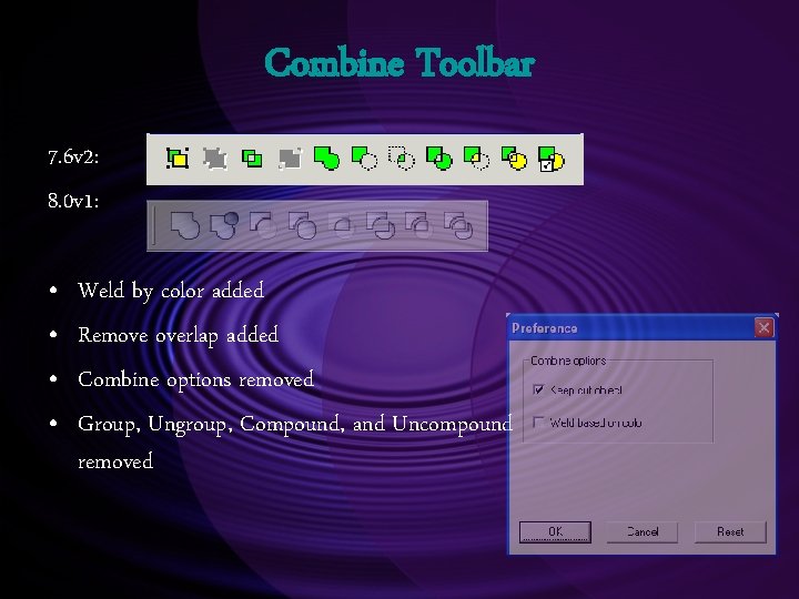 Combine Toolbar 7. 6 v 2: 8. 0 v 1: • • Weld by