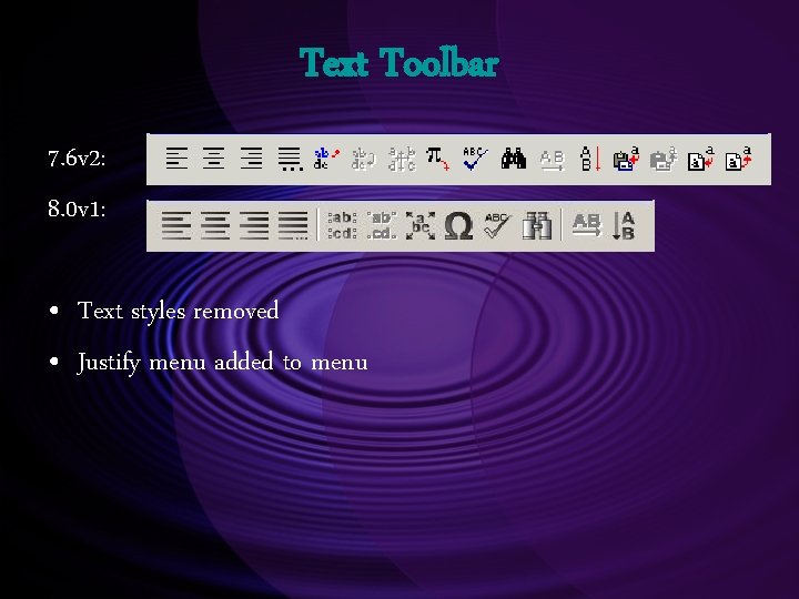 Text Toolbar 7. 6 v 2: 8. 0 v 1: • Text styles removed