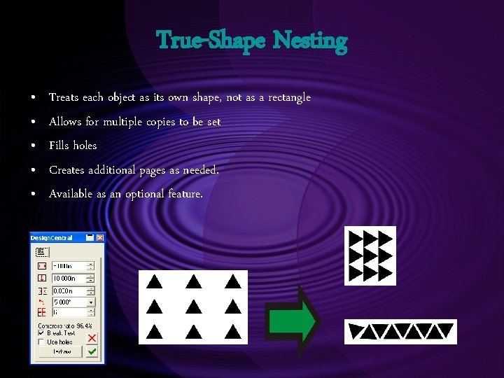 True-Shape Nesting • • • Treats each object as its own shape, not as