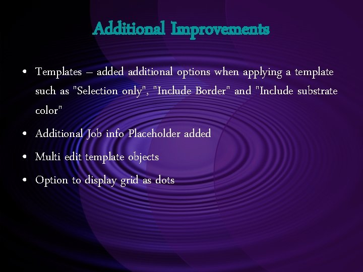 Additional Improvements • Templates – added additional options when applying a template such as