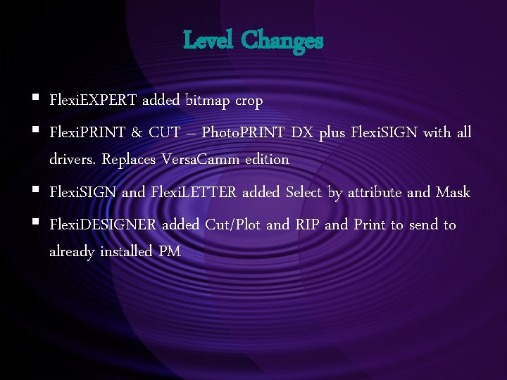 Level Changes § Flexi. EXPERT added bitmap crop § Flexi. PRINT & CUT –