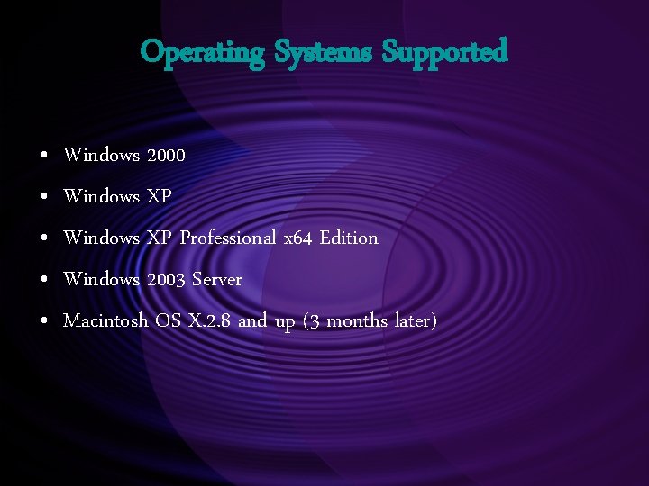 Operating Systems Supported • • • Windows 2000 Windows XP Professional x 64 Edition