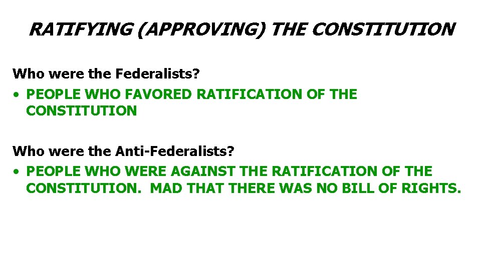 RATIFYING (APPROVING) THE CONSTITUTION Who were the Federalists? • PEOPLE WHO FAVORED RATIFICATION OF