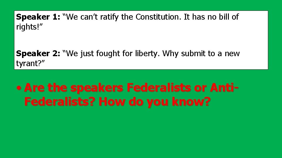 Speaker 1: “We can’t ratify the Constitution. It has no bill of rights!” Speaker