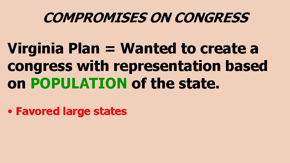 COMPROMISES ON CONGRESS Virginia Plan = Wanted to create a congress with representation based