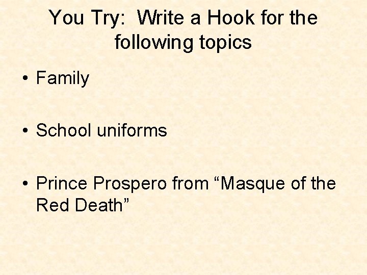 You Try: Write a Hook for the following topics • Family • School uniforms