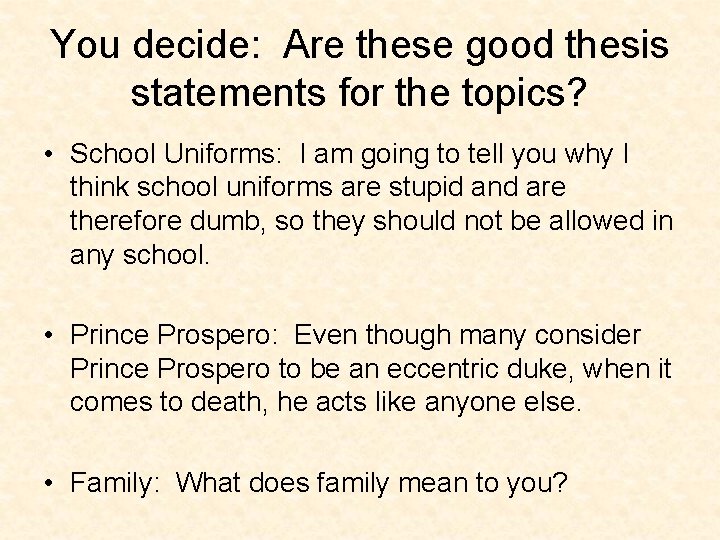 You decide: Are these good thesis statements for the topics? • School Uniforms: I