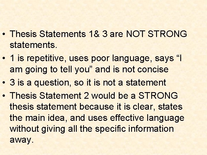  • Thesis Statements 1& 3 are NOT STRONG statements. • 1 is repetitive,